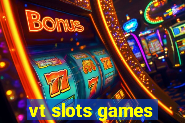 vt slots games